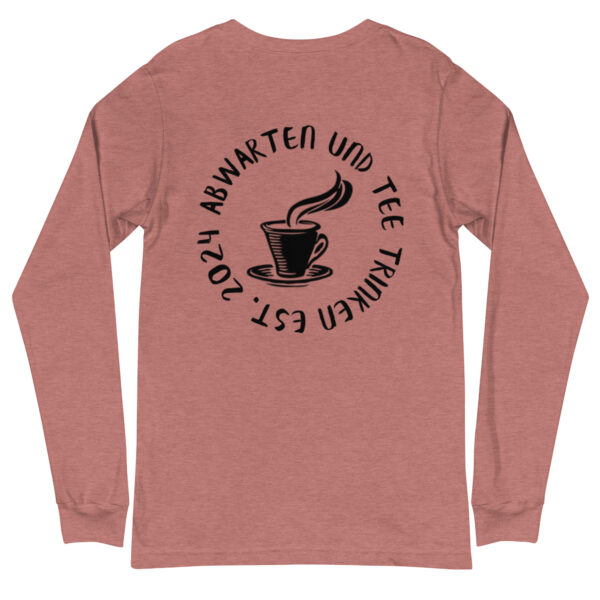 Abwarten und Tee Trinken Langärmeliges Unisex-T-Shirt – Bild 17