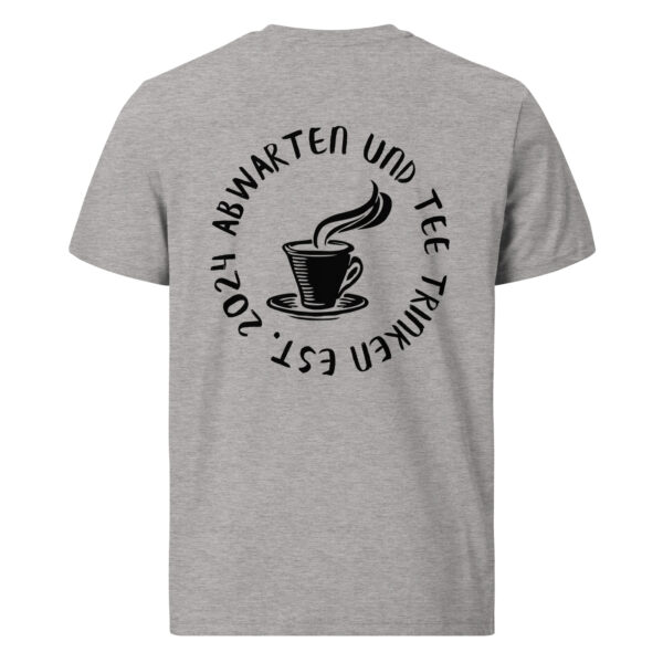 Abwarten und Tee Trinken Unisex-T-Shirt – Bild 18