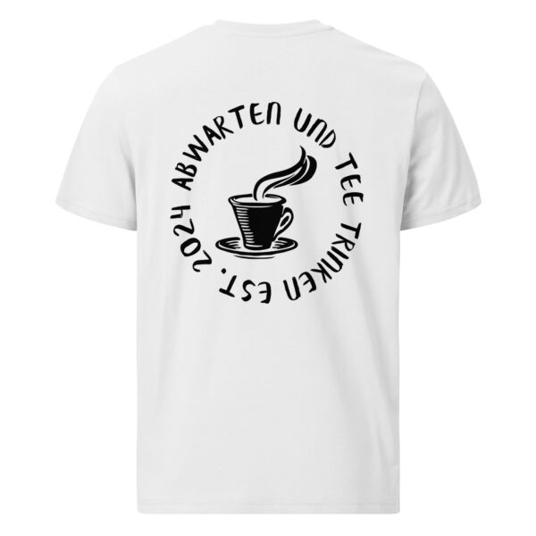 Abwarten und Tee Trinken Unisex-T-Shirt – Bild 24